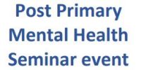 Post Primary Mental Health Seminar Blackrock 9:30 - 3:30 pm , 11th May 2022